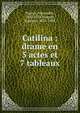 Catilina : drame en 5 actes et 7 tableaux, Dumas, Alexandre, 1802-1870,Maquet, Auguste, 1813-1888 