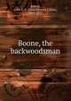 Boone, the backwoodsman, Abbott, John S. C. (John Stevens Cabot), 1805-1877 