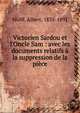 Victorien Sardou et l'Oncle Sam : avec les documents relatifs ? la suppression de la pi?ce, Wolff, Albert, 1835-1891 