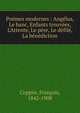 Po?mes modernes : Ang?lus, Le banc, Enfants trouv?es, L'Attente, Le p?re, Le d?fil?, La b?n?diction, Copp?e, Fran?ois, 1842-1908 