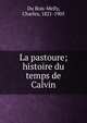 La pastoure; histoire du temps de Calvin, Du Bois-Melly, Charles, 1821-1905 