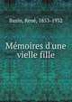 M?moires d'une vielle fille, Bazin, Rene?, 1853-1932 