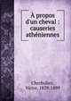 ? propos d'un cheval : causeries ath?niennes, Cherbuliez, Victor, 1829-1899 