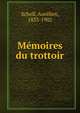 Memoires du trottoir, Scholl, Aur?lien, 1833-1902 