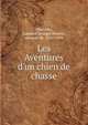 Les Aventures d'un chien de chasse, Cherville, Gaspard Georges Pescow, marquis de, 1821-1898 