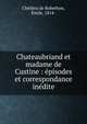 Chateaubriand et madame de Custine : ?pisodes et correspondance in?dite, Ch?dieu de Robethon, ?mile, 1814- 