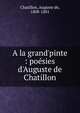 A la grand'pinte : po?sies d'Auguste de Chatillon, Chatillon, Auguste de, 1808-1881 