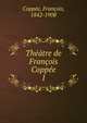Theatre de Francois Coppee, Copp?e, Fran?ois, 1842-1908 