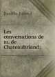 Les conversations de m. de Chateaubriand;, Julien F. Danielo 