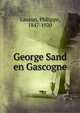 George Sand en Gascogne, Lauzun, Philippe, 1847-1920 