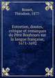 Entretien, doutes, critique et remarques du P?re Bouhours sur la langue fran?aise, 1671-1692, Rosset, Th?odore, 1877- 