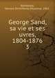 George Sand, sa vie et ses uvres, 1804-1876. 3, Komarova, Varvara Dmitr?evna (Stasova), 1862- 