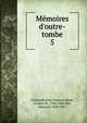 M?moires d'outre-tombe, Chateaubriand, Fran?ois-Ren?, vicomte de, 1768-1848,Bir?, Edmond, 1829-1907 