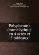 Polypheme : drame lyrique en 4 actes et 5 tableaux, Cras, Jean, 1879-1932,Samain, Albert Victor, 1858-1900. lbt 