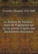 Le Roman de Moli?re : suivi de fragments sur sa vie priv?e d'apr?s des documents nouveaux, Fournier, ?douard, 1819-1880 