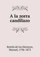 A la zorra candilazo, Breto?n de los Herreros, Manuel, 1796-1873 
