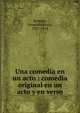 Una comedia en un acto : comedia original en un acto y en verso, Brem?n, Leopoldo Mar?a, 1837-1914 