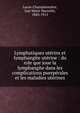 Lymphatiques ut?rins et lymphangite ut?rine : du role que joue la lymphangite dans les complications puerp?rales et les maladies ut?rines, Lucas-Championni?re, Just Marie Marcelin, 1843-1913 
