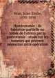 Hyst?rotomie : de l'ablation partielle ou totale de l'ut?rus par la gastrotomie : etude sur les tumeurs qui peuvent n?cessiter cette op?ration, P?an, Jules Emile, 1830-1898 