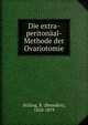 Die extra-peritonaal-Methode der Ovariotomie, Stilling, B. (Benedict), 1810-1879 
