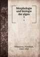Morphologie und biologie der algen. 1, Oltmanns, Friedrich, 1860-1945 