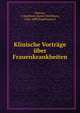 Klinische Vortrage uber Frauenkrankheiten, Duncan, J. Matthews (James Matthews), 1826-1890,Engelmann, F 