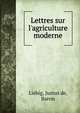 Lettres sur l'agriculture moderne, Liebig Justus 