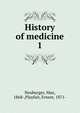 History of medicine. 1, Neuburger, Max, 1868-,Playfair, Ernest, 1871- 