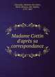 Madame Cottin d'apr?s sa correspondance, Clauzade, Madame de,Cottin, Marie Risteau, dite Sophie, 1770-1807 