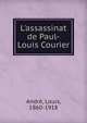 L'assassinat de Paul-Louis Courier, Andr?, Louis, 1860-1918 