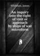 An inquiry into the right of visit or approach by ships of war microform, Whitman, James 