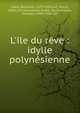 L'ile du r?ve : idylle polyn?sienne, Hahn, Reynaldo, 1875-1947,Loti, Pierre, 1850-1923,Alexandre, Andr?. lbt,Hartmann, Georges, 1843-1900. lbt 
