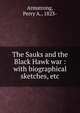 The Sauks and the Black Hawk war : with biographical sketches, etc., Armstrong, Perry A., 1823- 
