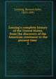 Lossing's complete history of the United States, from the discovery of the American continent to the present time ., Benson John Lossing 