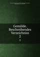 Gemlde. Beschreibendes Verzeichniss. 2, Kunsthistorisches Museum Wien. Gem?ldegalerie,Engerth, Eduard Ritter von, 1818-1897 