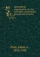 Agricultural organisation, its rise, principles and practice abroad and at home, Pratt, Edwin A. 