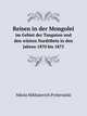 Reisen in der Mongolei. im Gebiet der Tanguten und den wsten Nordtibets in den Jahren 1870 bis 1873, Nikola Mikhalovich Przhevalski 