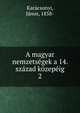 A magyar nemzets?gek a 14. sz?zad k?zep?ig, Kar?csonyi, J?nos, 1858- 