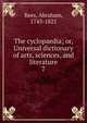 The cyclopaedia; or, Universal dictionary of arts, sciences, and literature. 7, Rees, Abraham, 1743-1825 