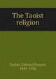 The Taoist religion, Edward Harper Parker 