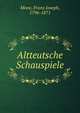 Altteutsche Schauspiele, Mone, Franz Joseph, 1796-1871 