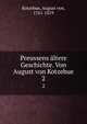 Preussens ltere Geschichte. Von August von Kotzebue. 2, Kotzebue, August von, 1761-1819 