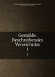 Gemlde. Beschreibendes Verzeichniss. 1, Kunsthistorisches Museum Wien. Gem?ldegalerie,Engerth, Eduard Ritter von, 1818-1897 