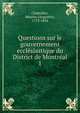 Questions sur le gouvernement ecclsiastique du District de Montral. 1, Chaboillez, Messire (Augustin), 1773-1834 