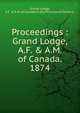 Proceedings : Grand Lodge, A.F. & A.M. of Canada. 1874., Grand Lodge, A.F. &amp; A.M. of Canada in the Province of Ontario. 