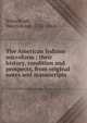 The American Indians microform : their history, condition and prospects, from original notes and manuscripts, Henry Rowe Schoolcraft 