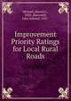 Improvement Priority Ratings for Local Rural Roads, Michael, Harold L., 1920-,Baerwald, John Edward, 1925- 