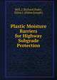 Plastic Moisture Barriers for Highway Subgrade Protection, Bell, J. Richard,Yoder, Eldon J. (Eldon Joseph) 