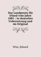 Das Landgesetz f?r Irland vom Jahre 1881 : in deutscher Uebersetzung und im Original, Wiss, Eduard 