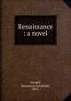 Renaissance : a novel, Cornell, Beaumont Sandfield, 1892- 